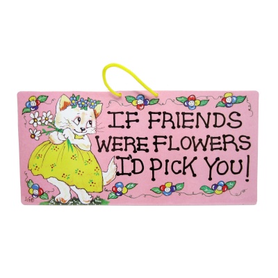 If Friends Were Flowers Sign